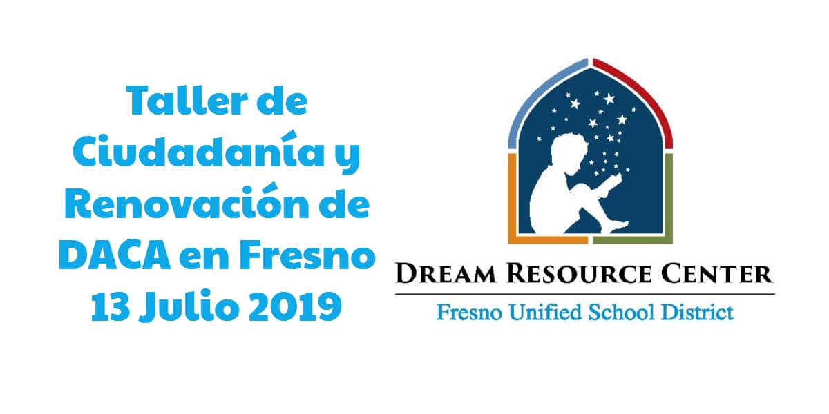 Taller de Ciudadanía y Renovación de DACA en Fresno 13 Julio 2019 CVIIC
