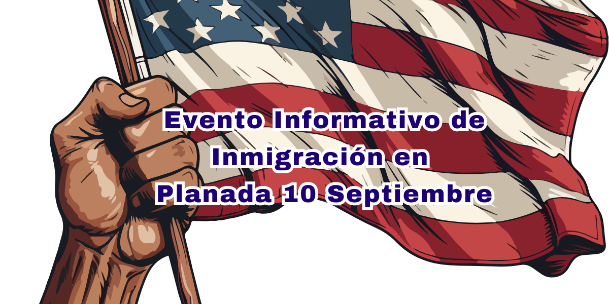 Evento Informativo de Inmigración en Planada 10 Septiembre