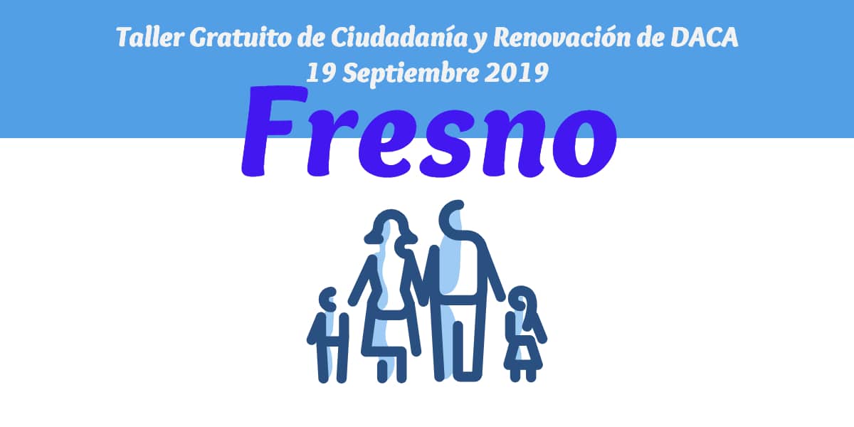 Taller de Ciudadanía y Renovación de DACA Fresno 19 Septiembre 2019