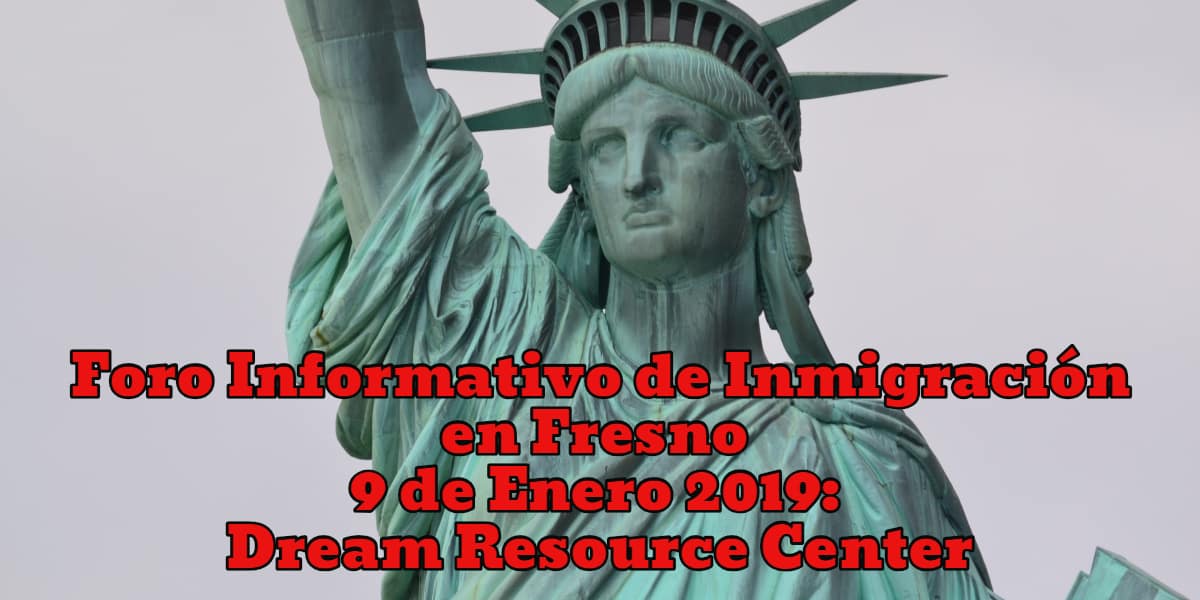 Foro Informativo de Inmigración en Fresno 9 de Enero 2019