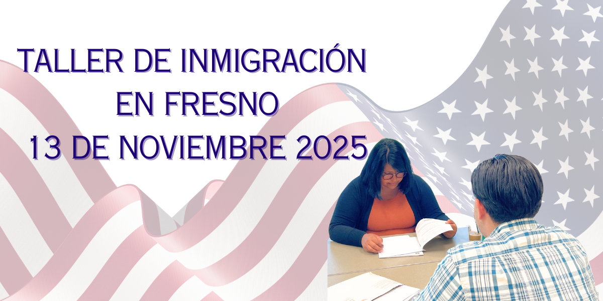 Taller de Inmigración en Fresno 13 Noviembre 2025 Taller de Inmigración en Fresno 13 Noviembre 2025