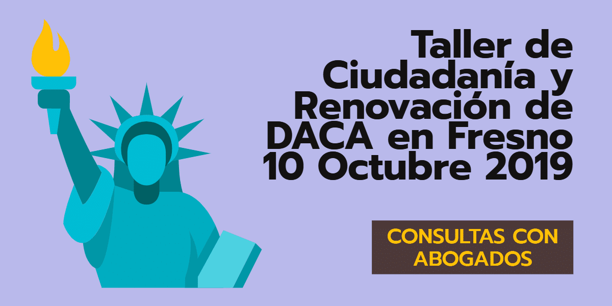 Taller de Ciudadanía y Renovación de DACA Fresno 10 Octubre 2019
