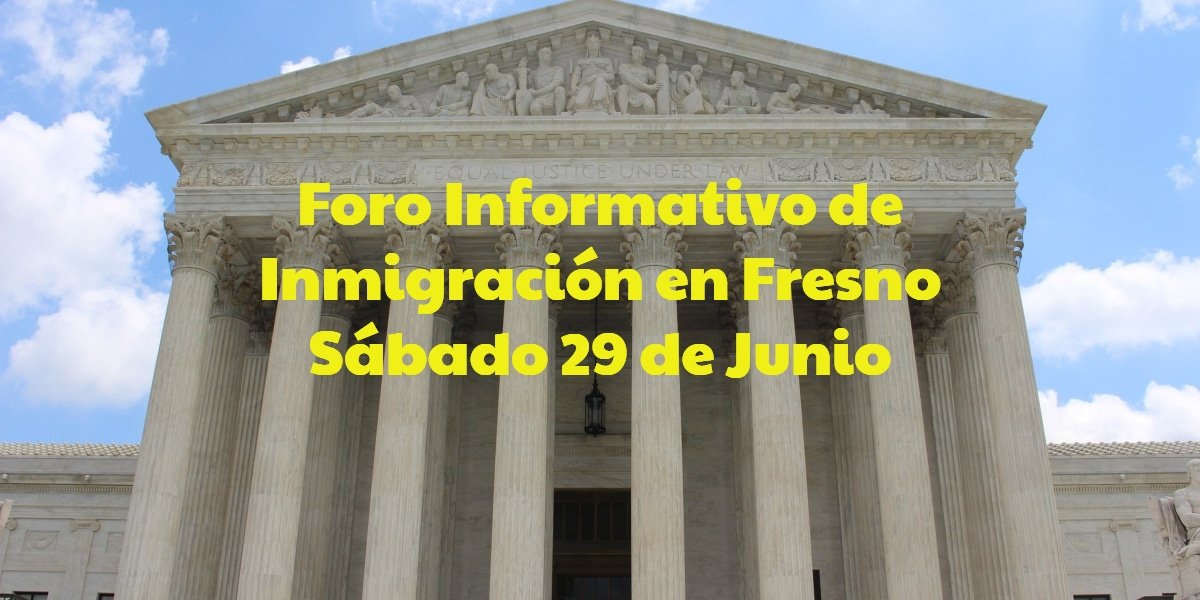 Foro Informativo de Inmigración en Fresno Sábado 29 de Junio CVIIC