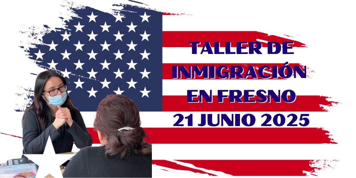 Taller de Inmigración en Fresno 21 Junio 2025