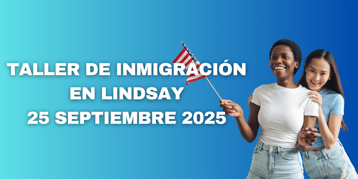 Taller de Inmigración en Lindsay 25 Septiembre 2025 Taller de Inmigración en Lindsay 25 Septiembre 2025