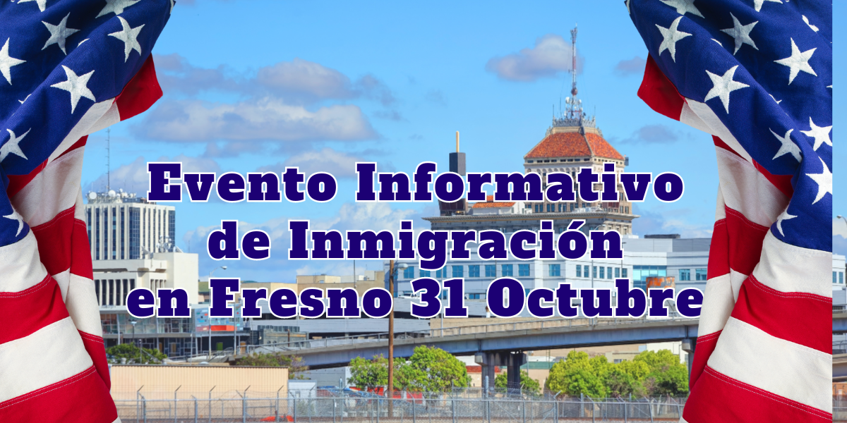 Evento Informativo de Inmigración en Fresno 31 Octubre