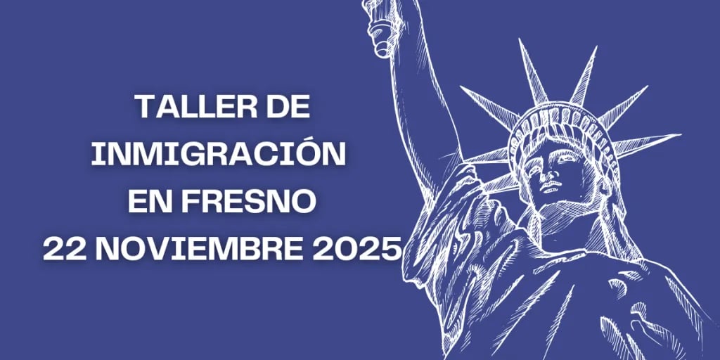 Taller de Inmigración en Fresno 22 Noviembre 2025