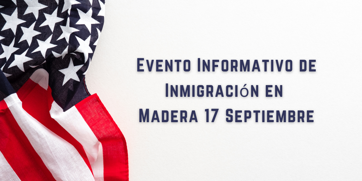Evento Informativo de Inmigración en Madera 17 Septiembre 2024