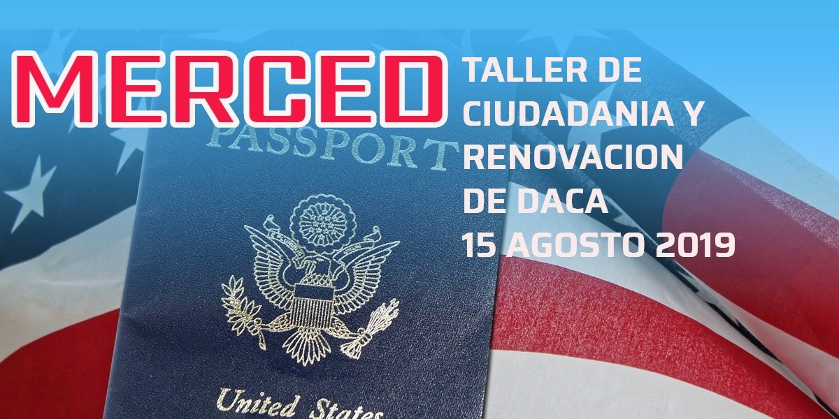 Taller de Ciudadanía y Renovación de DACA en Merced 15 Agosto 2019