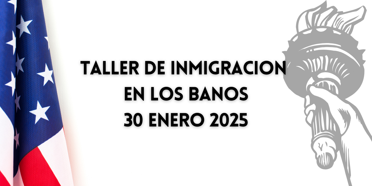 Taller de Inmigración en Los Banos 30 Enero 2025