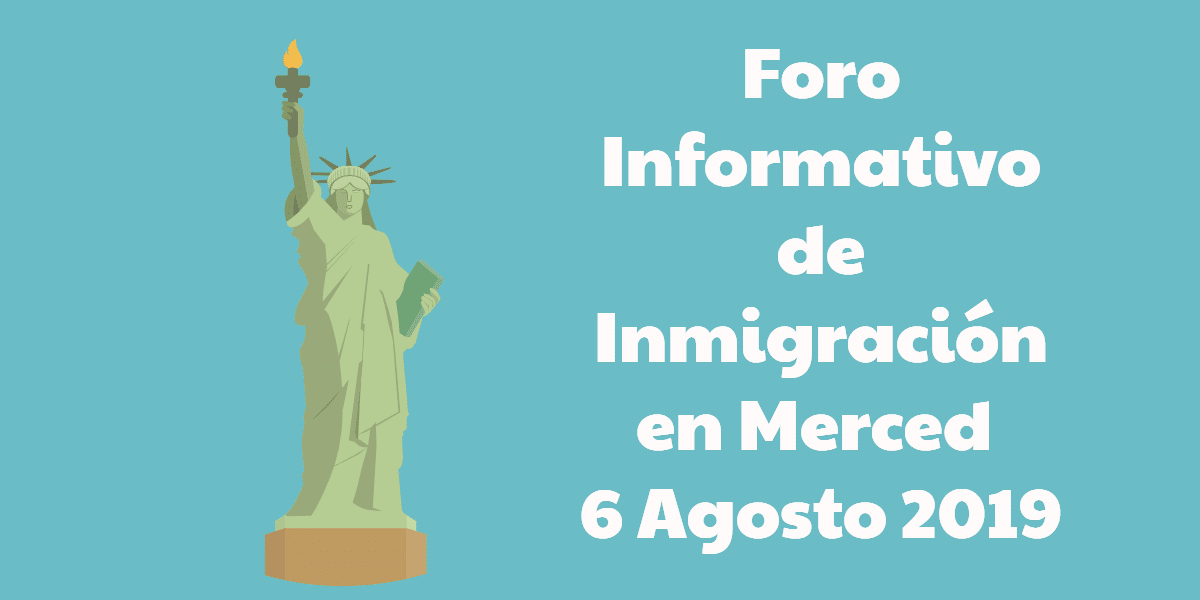 Foro Informativo de Inmigración en Merced 6 Agosto 2019 CVIIC