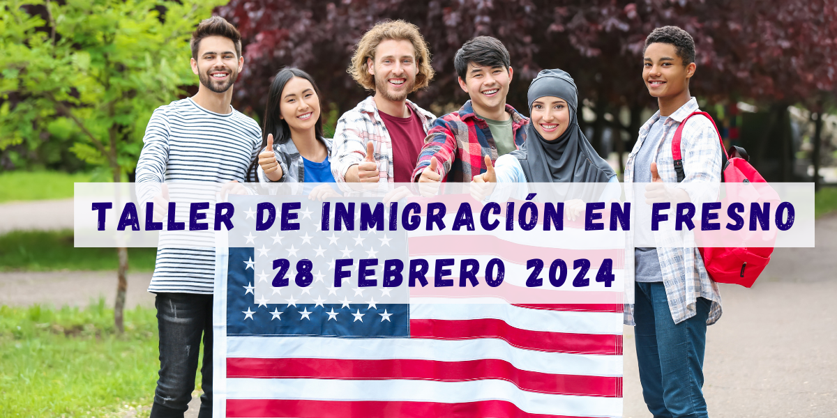 Taller de Inmigración en Fresno 28 Febrero 2024
