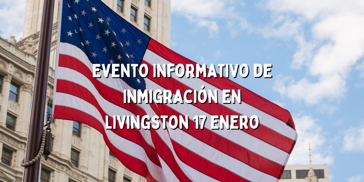 Evento Informativo de Inmigración en Livingston 17 Enero