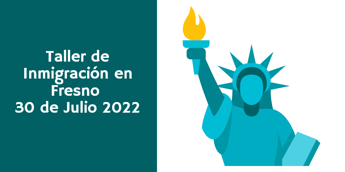 Taller de Inmigración en Fresno 30 de Julio 2022 CVIIC