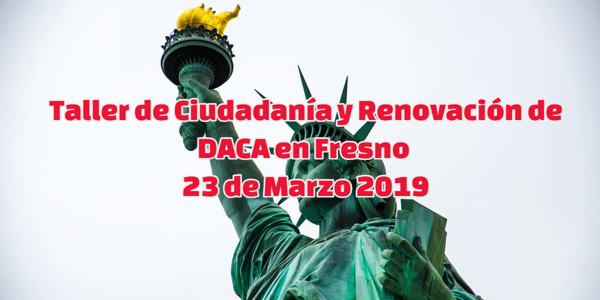Taller de Ciudadanía y Renovación de DACA en Fresno 23 de Marzo 2019 CVIIC