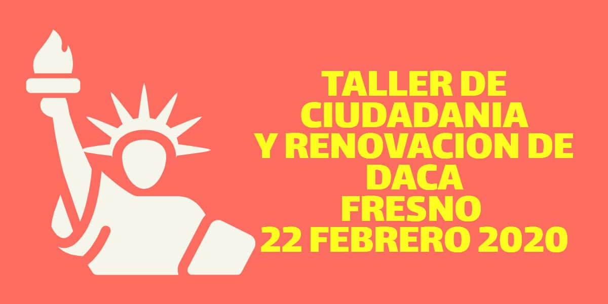 Taller de Ciudadanía y Renovación de DACA Fresno 22 Febrero 2020 CVIIC