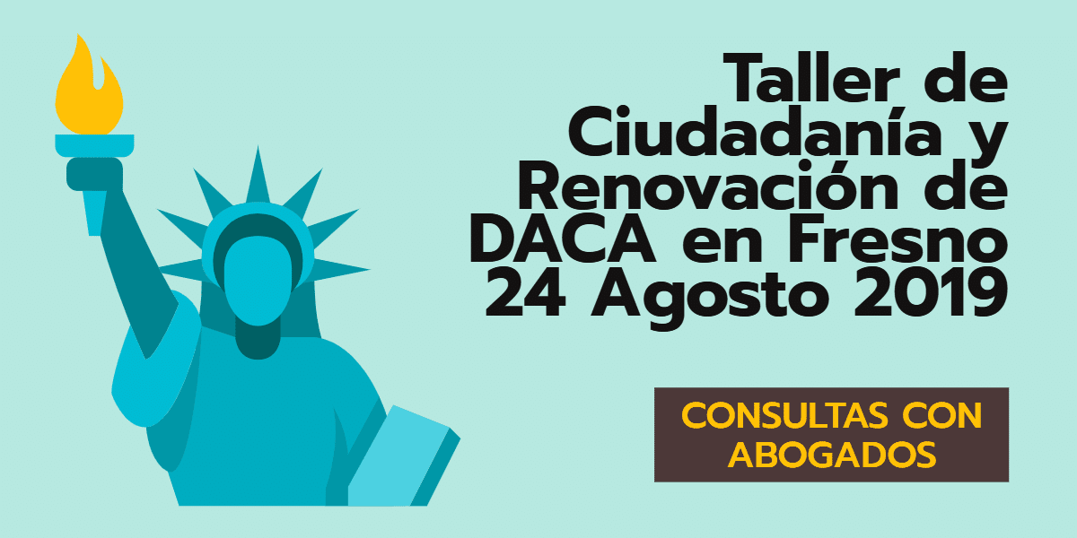 Taller de Ciudadanía y Renovación de DACA en Fresno 24 Agosto 2019