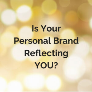 Is Your Personal Brand Reflecting You?