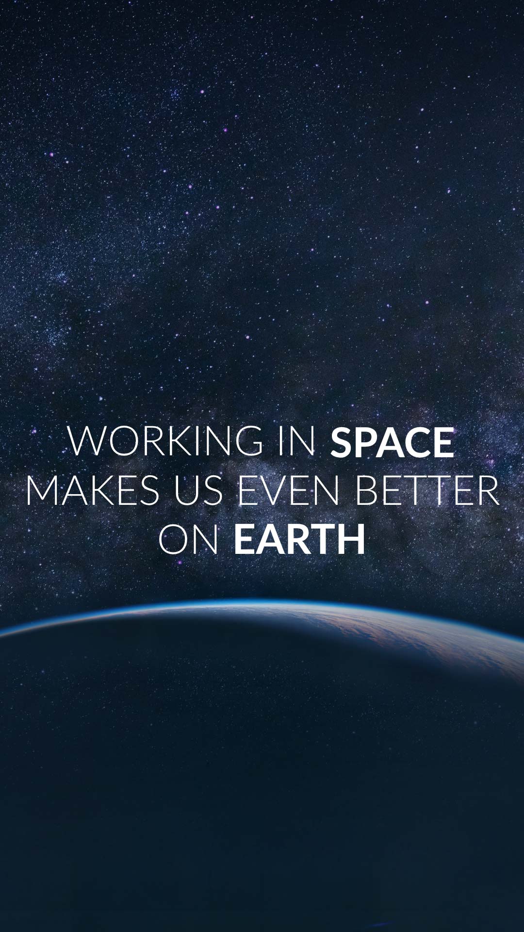 A view of Earth from space with the text, "Working in space makes us even better on Earth," over a starry background.